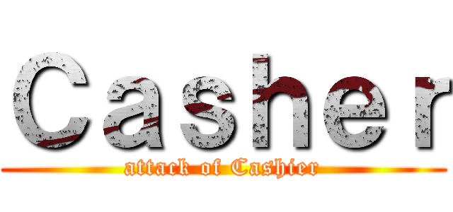Ｃａｓｈｅｒ (attack of Cashier)