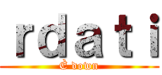 ｒｄａｔｉ (È down)