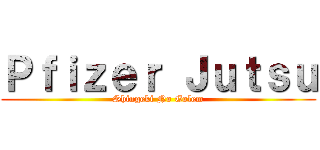 Ｐｆｉｚｅｒ Ｊｕｔｓｕ (Shingeki No Golem)