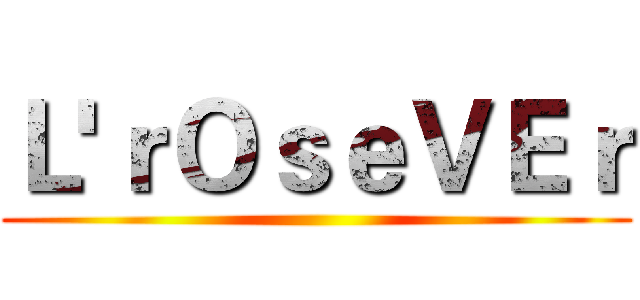 Ｌ'ｒＯｓｅＶＥｒ ()