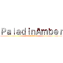 ＰａｌａｄｉｎＡｍｂｅｒ (Paladin Amber)