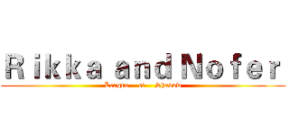 Ｒｉｋｋａ ａｎｄ Ｎｏｆｅｒ  (League    of    Shadow)