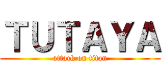 ＴＵＴＡＹＡ (attack on titan)