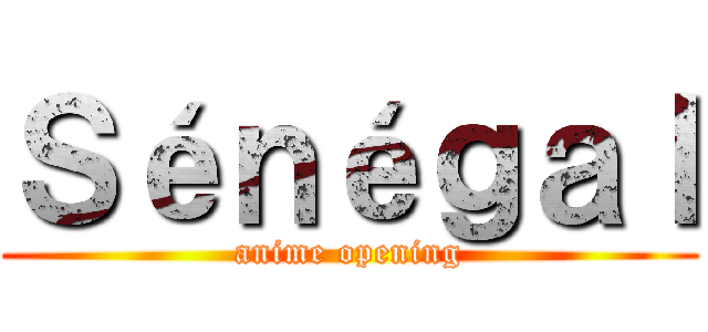 Ｓéｎéｇａｌ (anime opening)