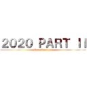 ２０２０ ＰＡＲＴ ＩＩ (More Coming !!)