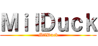 ＭｉｌＤｕｃｋ (MilDuck)