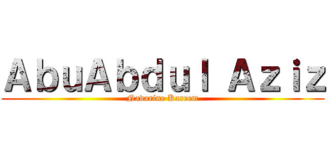 ＡｂｕＡｂｄｕｌ Ａｚｉｚ (Navarine Kareem)