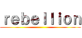 ｒｅｂｅｌｌｉｏｎ ()