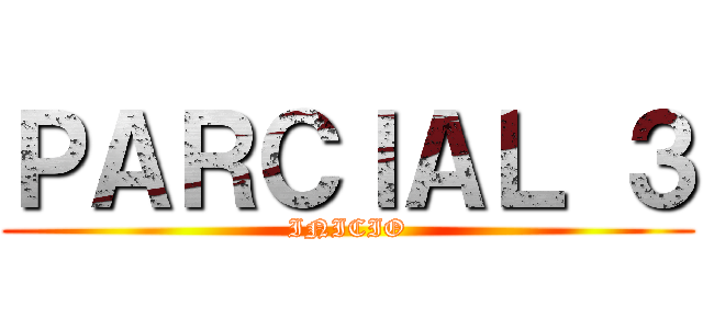 ＰＡＲＣＩＡＬ ３ (INICIO)