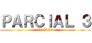 ＰＡＲＣＩＡＬ ３ (INICIO)