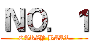 ＮＯ．１ (CARZY BALL)