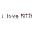 Ｉ ｌｏｖｅ ＮＴＲ (Dominus Jake)