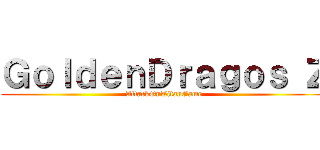 ＧｏｌｄｅｎＤｒａｇｏｓ Ｚ (AttackOnTitanGame)