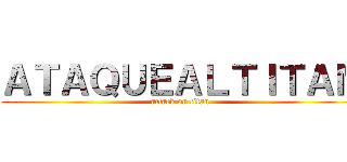 ＡＴＡＱＵＥＡＬＴＩＴＡＮ (attack on titan)