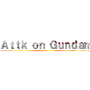 Ａｔｔｋ ｏｎ Ｇｕｎｄａｍ ()