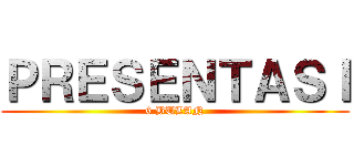 ＰＲＥＳＥＮＴＡＳＩ (6 BULAN)