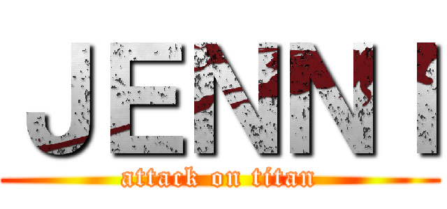 ＪＥＮＮＩ (attack on titan)