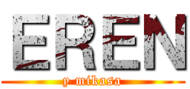 ＥＲＥＮ (y mikasa)
