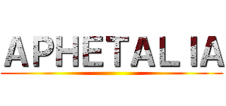 ＡＰＨＥＴＡＬＩＡ ()
