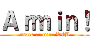 Ａｒｍｉｎ！ (attack on titan WEB)