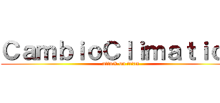 ＣａｍｂｉｏＣｌｉｍａｔｉｃｏ (attack on titan)