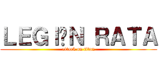ＬＥＧＩÓＮ ＲＡＴＡ (attack on titan)