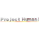 Ｐｒｏｊｅｃｔ Ｈｕｍａｎｉｔｙ ()