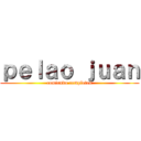 ｐｅｌａｏ ｊｕａｎ (comiendo completos)