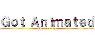 Ｇｏｔ Ａｎｉｍａｔｅｄ (Attack on Titan)