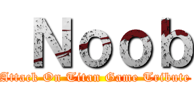  Ｎｏｏｂ (Attack On Titan Game Tribute)