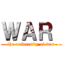 ＷＡＲ  (the university of war)