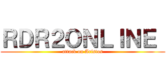 ＲＤＲ２ＯＮＬＩＮＥ  (attack on Aristos)