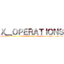 Ｘ＿ＯＰＥＲＡＴＩＯＮＳ (team mitei presents)