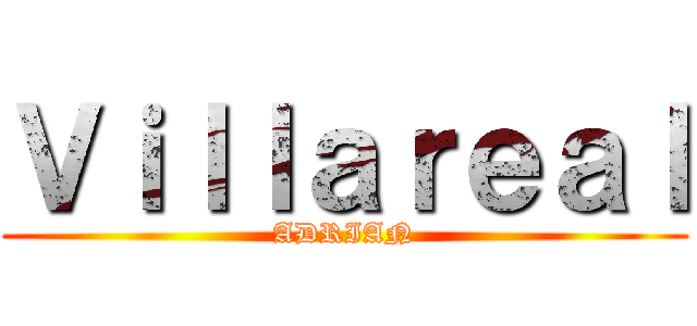 Ｖｉｌｌａｒｅａｌ (ADRIAN)