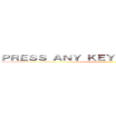 ＰＲＥＳＳ ＡＮＹ ＫＥＹ ＴＯ ＣＯＮＴＩＮＵＥ ()