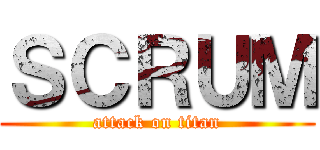 ＳＣＲＵＭ (attack on titan)