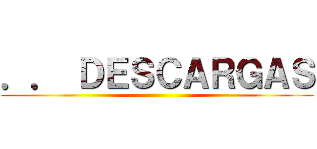 ．． ＤＥＳＣＡＲＧＡＳ ()