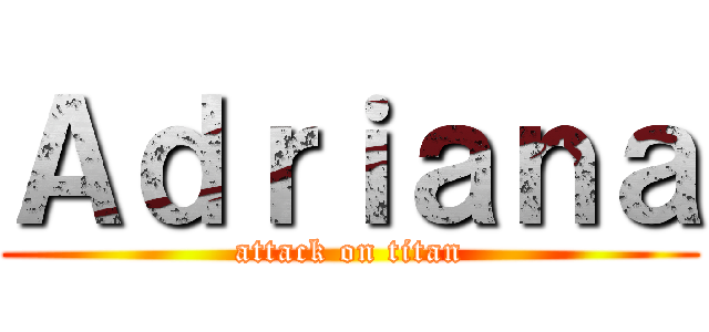 Ａｄｒｉａｎａ (attack on titan)