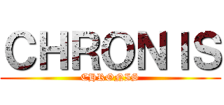 ＣＨＲＯＮＩＳ (CHRONIS)