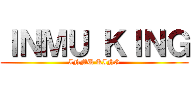 ＩＮＭＵ ＫＩＮＧ (INMU KING)