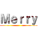 Ｍｅｒｒｙ ()