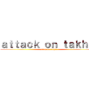 ａｔｔａｃｋ ｏｎ ｔａｋｈｌｉ (attack on takhli)