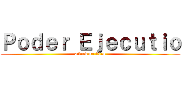Ｐｏｄｅｒ Ｅｊｅｃｕｔｉｏ (attack on titan)