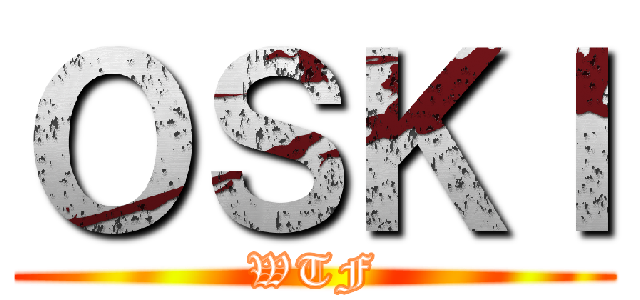 ＯＳＫＩ (WTF)