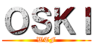 ＯＳＫＩ (WTF)