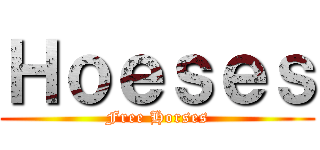 Ｈｏｅｓｅｓ (Free Horses)