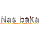 Ｎａｓ ｂａｋａ ()