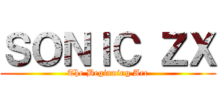 ＳＯＮＩＣ ＺＸ (The Beginning Arc)