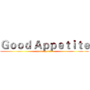 Ｇｏｏｄ Ａｐｐｅｔｉｔｅ (good appetite)