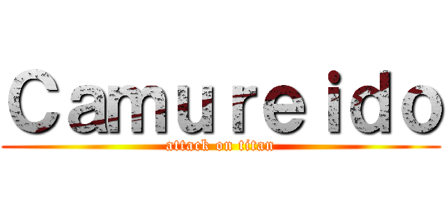 Ｃａｍｕｒｅｉｄｏ (attack on titan)